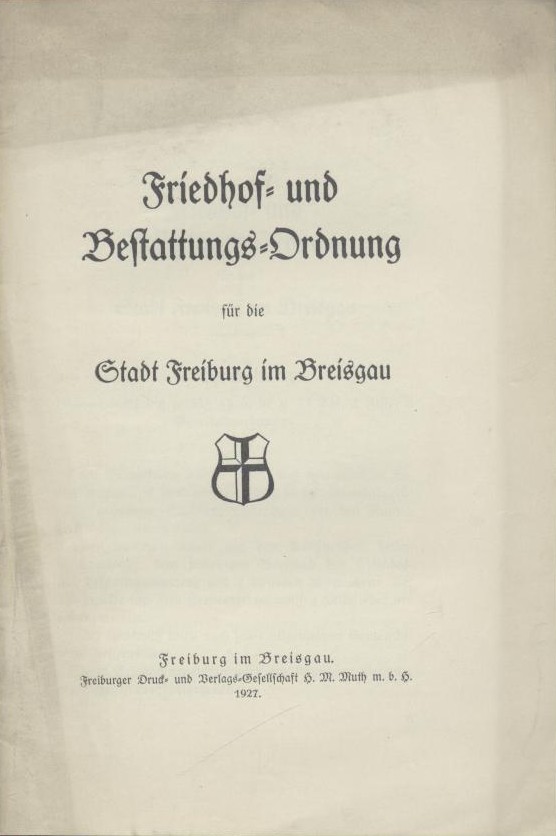 Stadtrat der Stadt Freiburg im Breisgau (Hrsg.)  Friedhof- und Bestattungs-Ordnung für die Stadt Freiburg im Breisgau. 