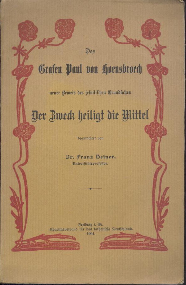 Heiner, Franz  Des Grafen Paul von Hoensbroech neuer Beweis des jesuitischen Grundsatzes "Der Zweck heiligt die Mittel". 