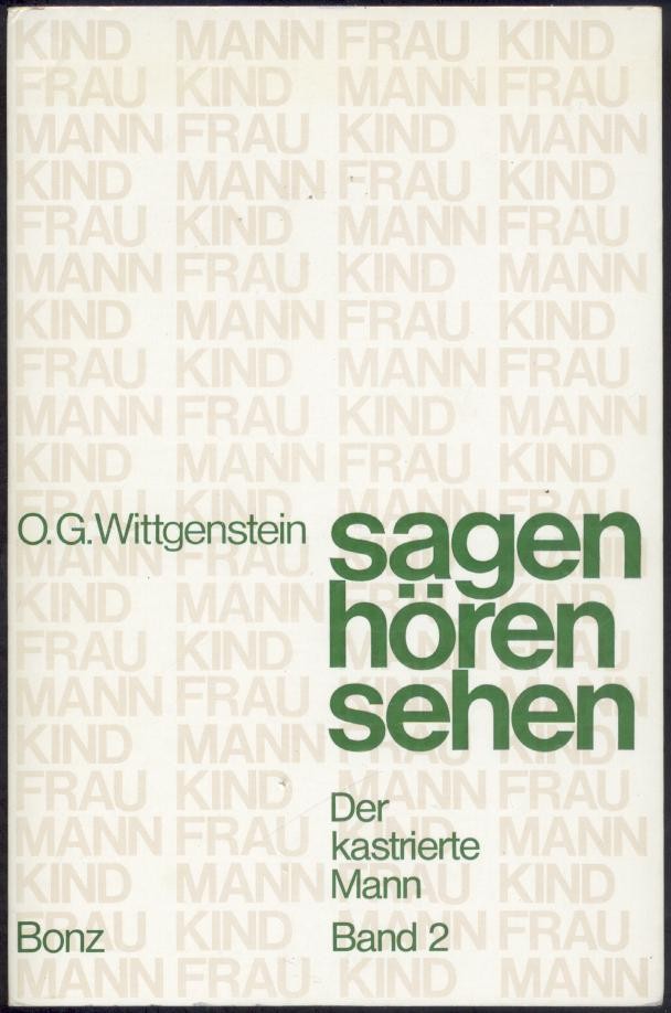 Wittgenstein, Ottokar  Sagen - hören - sehen von dem dreiteilig einigen Menschen. Band 2 (von 2): Der kastrierte Mann. 