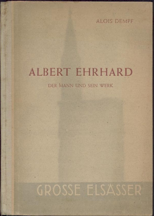 Dempf, Alois  Albert Ehrhard. Der Mann und sein Werk in der Geistesgeschichte um die Jahrhundertwende. 
