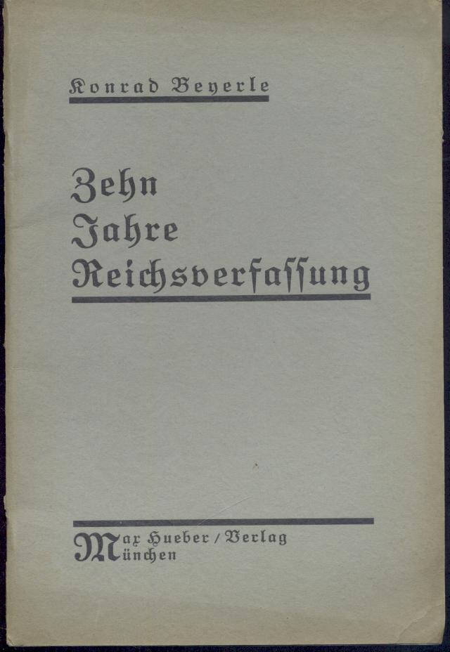 Beyerle, Konrad  Zehn Jahre Reichsverfassung. Festrede zur Münchener Verfassungsfeier der Reichsbehörden am 11. August 1929. 