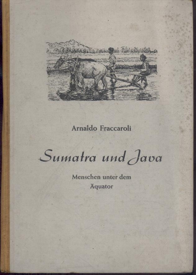 Fraccaroli, Arnaldo  Sumatra und Java. Menschen unter dem Äquator. Übersetzt von Ursula Carl-Ratzlaff. 
