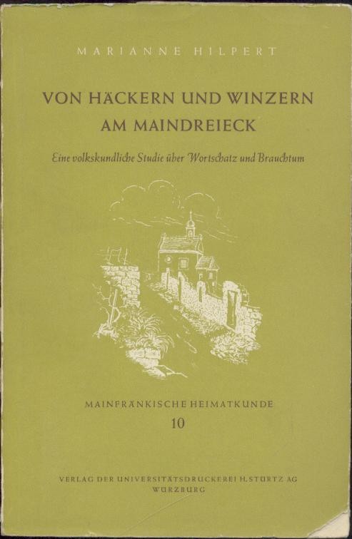 Hilpert, Marianne  Von Häckern und Winzern am Maindreieck. Eine volkskundliche Studie über Wortschatz und Brauchtum. 
