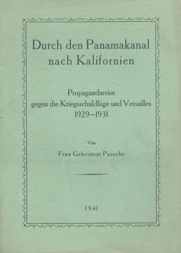Paasche, Elise  Durch den Panamakanal nach Kalifornien. Propagandareise gegen die Kriegsschuldlüge und Versailles 1929-1931. 