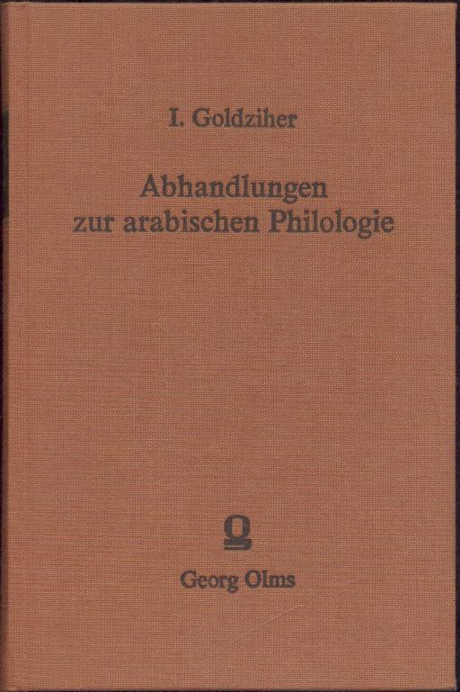 Goldziher, Ignaz  Abhandlungen zur arabischen Philologie. Nachdruck der Ausgabe Leiden 1896-1899. 2 Teile in 1 Band. 