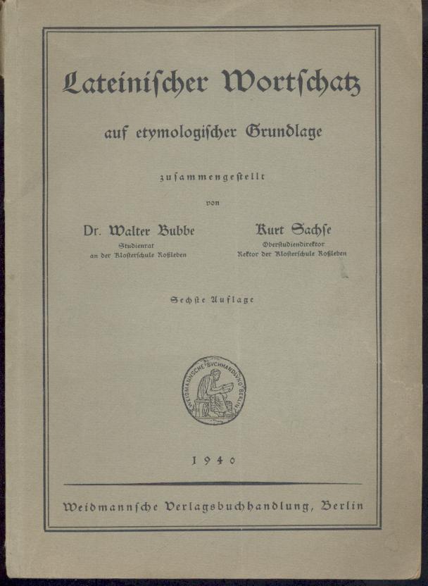 Bubbe, Walter und Kurt Sachse  Lateinischer Wortschatz auf etymologischer Grundlage. 6. Auflage. 