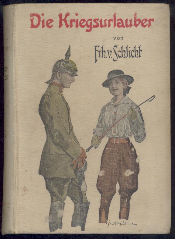 Schlicht, Freiherr von (d.i. Wolf Graf von Baudissin)  Die Kriegsurlauber. Humoristischer Roman. 8.-9. Tsd. 