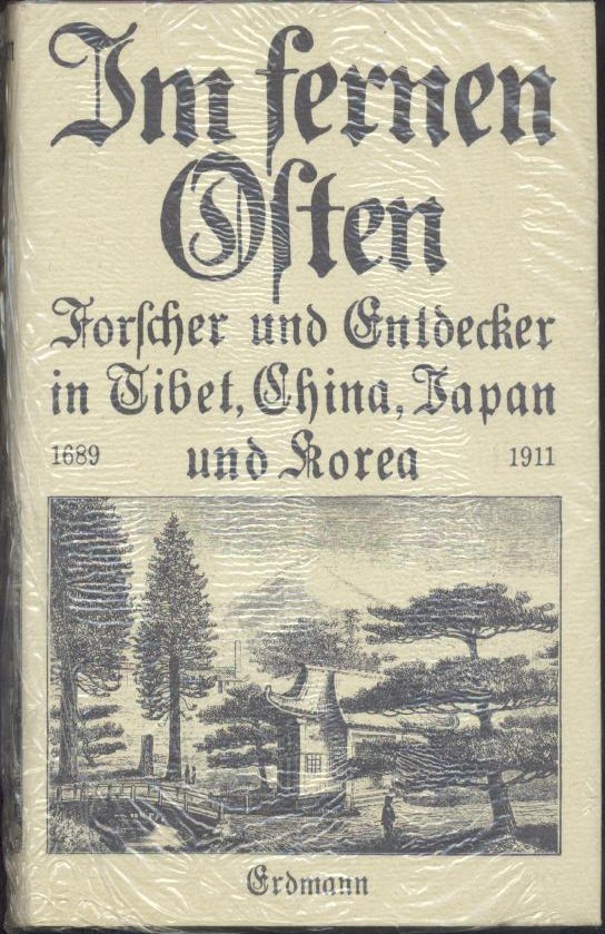 Narciß, Georg Adolf (Hrsg. u. Bearb.)  Im fernen Osten. Forscher und Entdecker in Tibet, China, Japan und Korea 1689-1911. 
