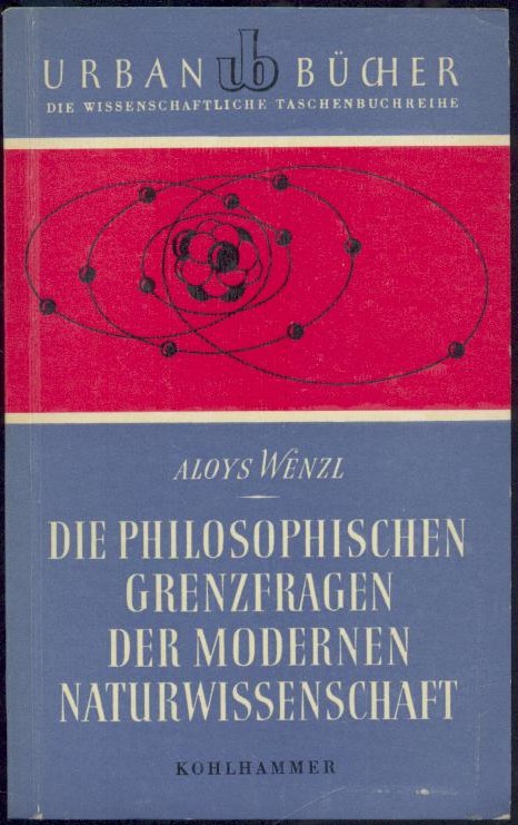 Wenzl, Aloys  Die philosophischen Grenzfragen der modernen Naturwissenschaft. 