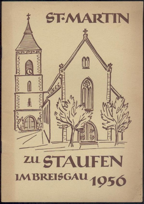 Schmutz, Johannes Georg u.a. (Hrsg.)  St. Martin zu Staufen im Breisgau 1956. Renovation der St.-Martins-Kirche Staufen - Breisgau. Begonnen am 9. April 1956, beendet am 16. September 1956. 