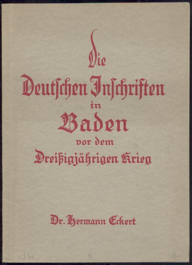 Eckert, Hermann  Die deutschen Inschriften in Baden vor dem Dreißigjährigen Krieg. 