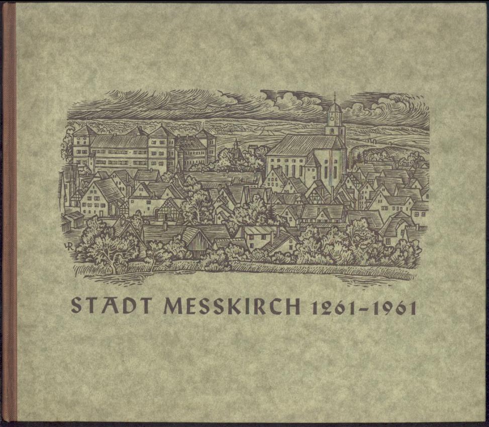 Schühle, Siegfried (Hrsg.)  Messkirch gestern und heute. Heimatbuch zum 700-jährigen Stadtjubiläum 1961. Hrsg. von der Stadt Meßkirch. 