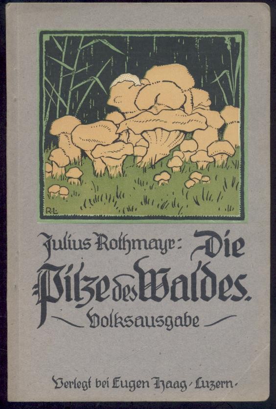 Rothmayr, Julius  Die Pilze des Waldes. Volksausgabe. Zusammengestellt von Hans Bachmann. 1.-10. Tsd. 