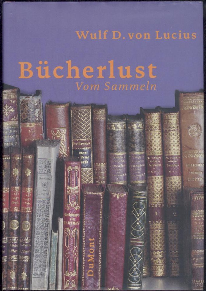 Lucius, Wulf D. von  Bücherlust. Vom Sammeln. 