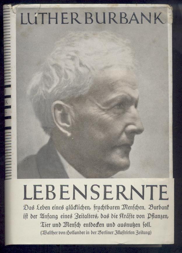 Burbank, Luther  Lebensernte. Mit einer biographischen Skizze "Der Naturforscher Luther Burbank" von Wilbur Hall. Übersetzt von Rudolf Nutt. 