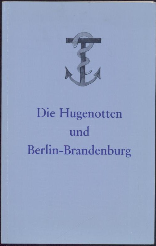 Botta, B., H. Fornée, E. Fouquet u. E. Scheller (Hrsg.)  Die Hugenotten und Berlin-Brandenburg. Herausgegeben zum Hugenottentreffen 1971 in Berlin. 2. Auflage (durchgesehener Nachdruck der ersten Auflage). 