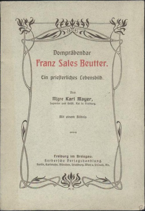 Mayer, Karl  Dompräbendar Franz Sales Beutter. Ein priesterliches Lebensbild. 