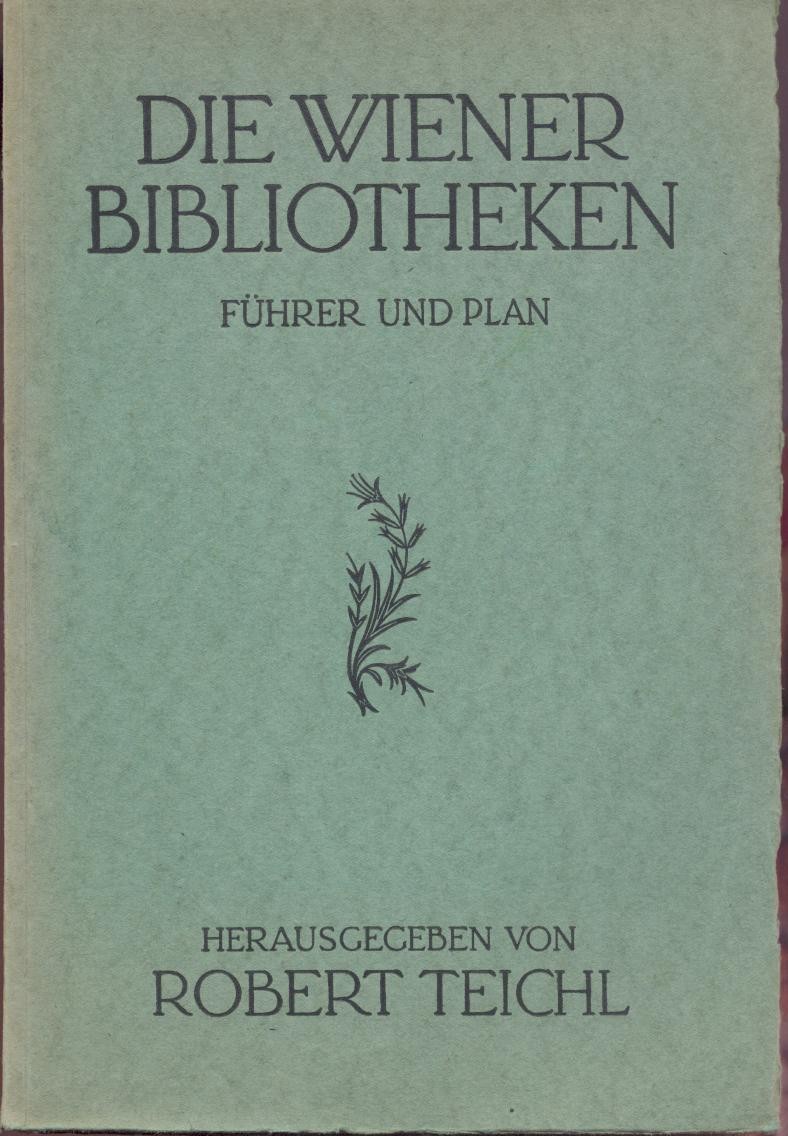 Teichl, Robert (Hrsg.)  Büchernachweisstelle der österreichischen Bibliotheken an der Nationalbibliothek: Die Wiener Bibliotheken. Führer und Plan. 