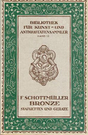 Schottmüller, Frida  Bronze. Statuetten und Geräte. 2. vermehrte Auflage. 