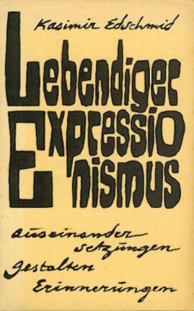 Edschmid, Kasimir  Lebendiger Expressionismus. Auseinandersetzungen, Gestalten, Erinnerungen. 