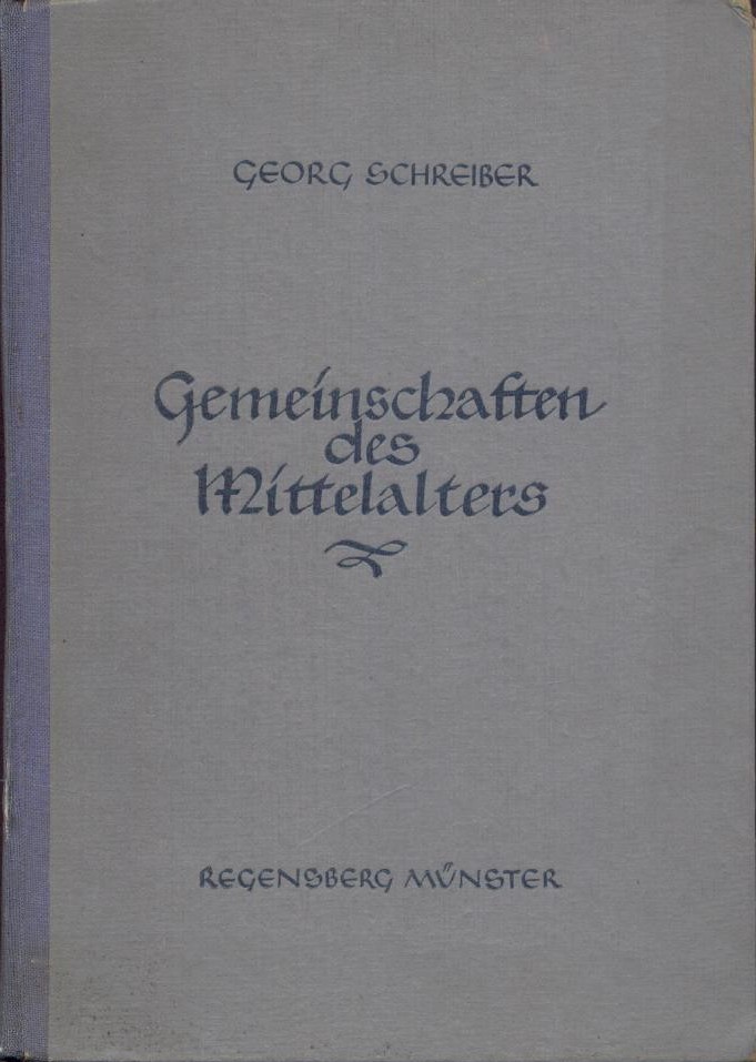 Schreiber, Georg  Gesammelte Abhandlungen. Band 1 (mehr nicht erschienen): Gemeinschaften des Mittelalters. Recht und Verfassung, Kult und Frömmigkeit. 