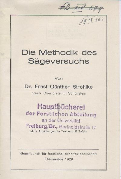Strehlke, Ernst Günther  Die Methodik des Sägeversuchs. (Dissertation). Mit Vorwort v. H. H. Hilf. 