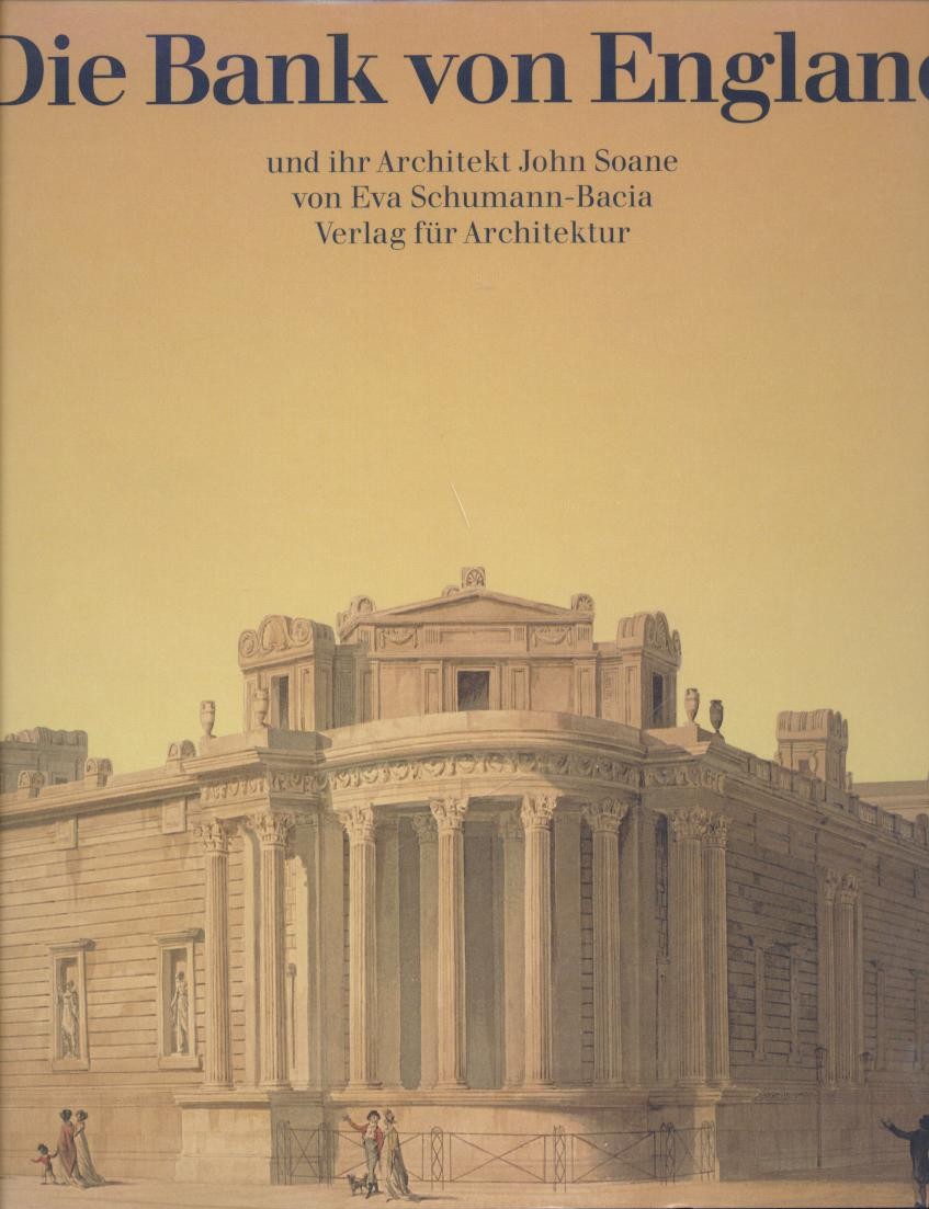 Schumann-Bacia, Eva  Die Bank von England und ihr Architekt John Soane. 