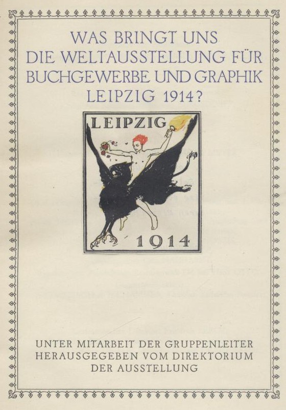 Volkmann, Ludwig (Hrsg.) (anonym)  Was bringt uns die Weltausstellung für Buchgewerbe und Graphik Leipzig 1914 ? Unter Mitarbeit der Gruppenleiter hrsg. vom Direktorium der Ausstellung. 