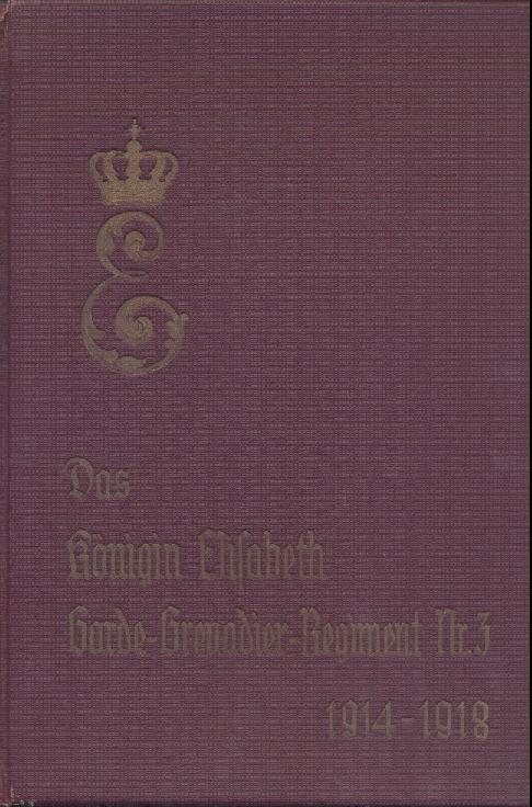 Rosenberg-Lipinsky, Hans-Oskar v.  Das Königin Elisabeth Garde-Grenadier-Regiment Nr. 3 im Weltkriege 1914 - 1918. 