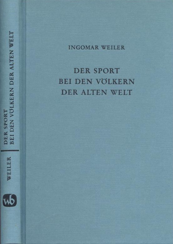 Weiler, Ingomar  Der Sport bei den Völkern der Alten Welt. Eine Einführung. Mit dem Beitrag "Sport bei den Naturvölkern" von Christoph Ulf. 
