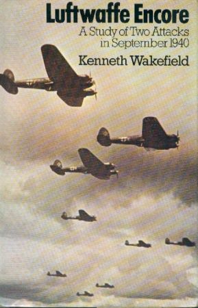 Wakefield, Kenneth  Luftwaffe Encore. A Study of Two Attacks in September 1940. Introduction by Friedrich Kless. 