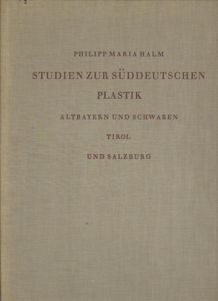 Halm, Philipp Maria  Studien zur süddeutschen Plastik. Altbayern und Schwaben, Tirol und Salzburg. 2 Bände. 