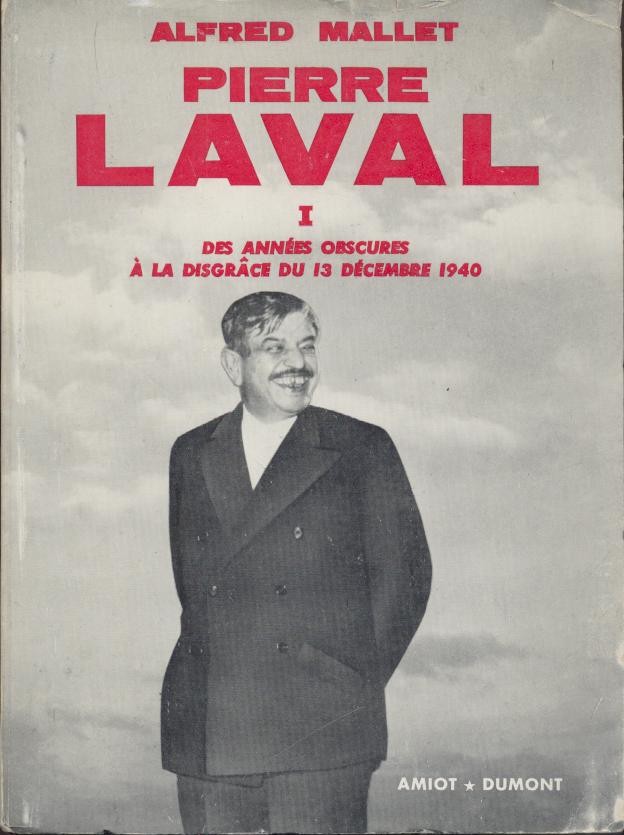 Mallet, Alfred  Pierre Laval. Tome I (de 2): Des années obscures à la disgrace du 13 décembre 1940. 