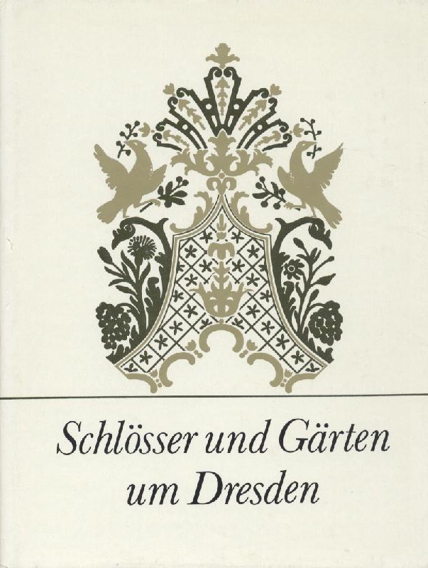 Kempe, Lothar, Renate u. Roger Rössing  Schlösser und Gärten um Dresden. 