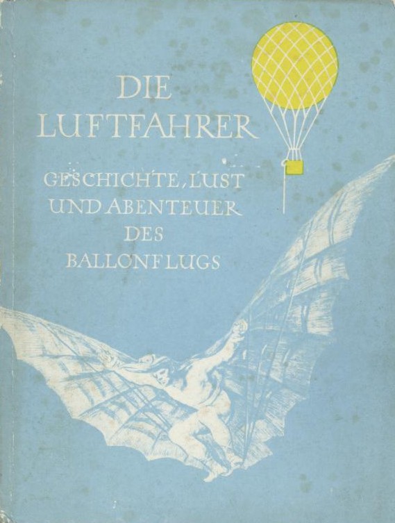 Schmitthenner, Hansjörg  Die Luftfahrer. Geschichte, Lust und Abenteuer des Ballonflugs nach zeitgenössischen Berichten und Dokumenten. 