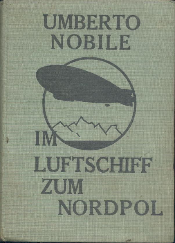 Nobile, Umberto  Im Luftschiff zum Nordpol. Die Fahrten der "Italia". 3. Auflage. 