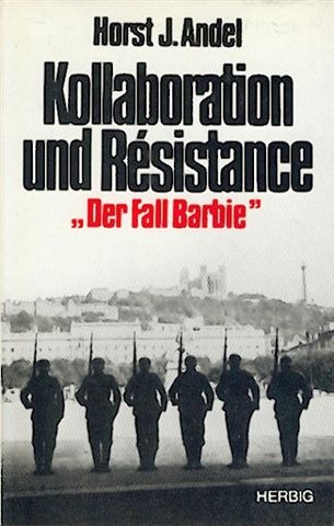 Andel, Horst J.  Kollaboration und Résistance. "Der Fall Barbie." 