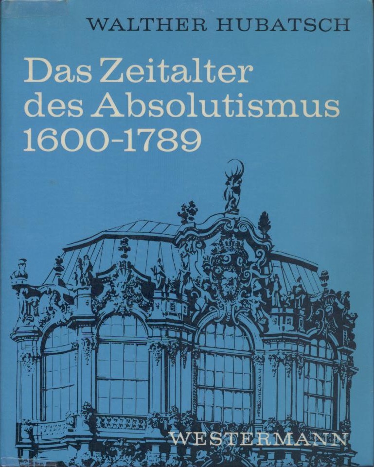 Hubatsch, Walther  Das Zeitalter des Absolutismus 1600-1789. 2. durchgesehene u. ergänzte Auflage. 