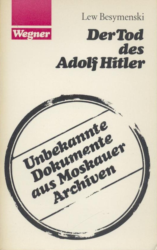 Besymenski, Lew  Der Tod des Adolf Hitler. Unbekannte Dokumente aus Moskauer Archiven. Einleitung von Karl-Heinz Janßen. 