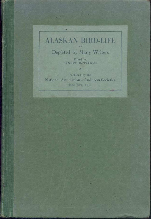 Ingersoll, Ernest (Editor)  Alaskan Bird-Life as depicted by many writers. 