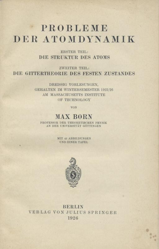 Born, Max  Probleme der Atomdynamik. Dreissig Vorlesungen, gehalten im Wintersemester 1925/26 am Massachusetts Institute of Technology. 