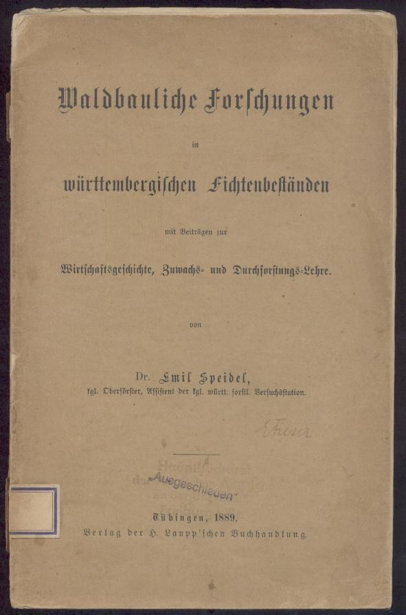 Speidel, Emil  Waldbauliche Forschungen in württembergischen Fichtenbeständen mit Beiträgen zur Wirtschaftsgeschichte, Zuwachs- und Durchforstungslehre. 
