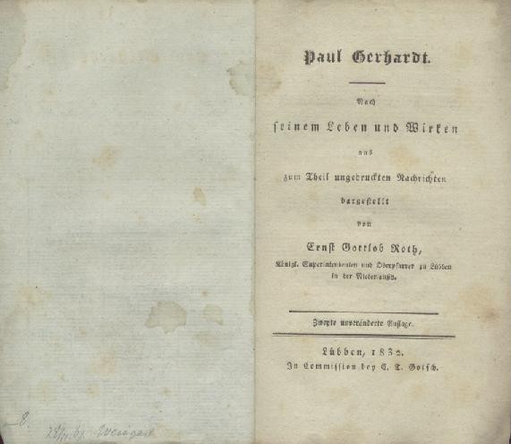 Roth, Ernst Gottlob  Paul Gerhardt. Nach seinem Leben und Wirken aus zum Theil ungedruckten Nachrichten dargestellt. 2. unveränderte Auflage. 