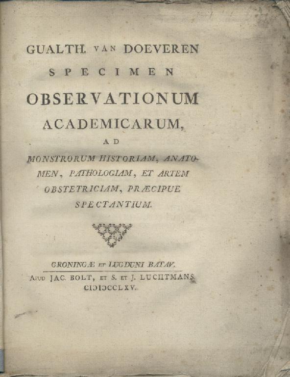 Doeveren, Gualth. van (Walther van Doeveren)  Specimen observationum academicarum, ad monstrorum historiam, anatomen, pathologiam, et artem obstetriciam, praecipue spectantium. 
