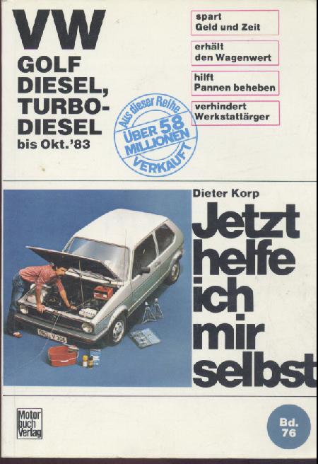 Korp, Dieter, Thomas Haeberle u. Thomas Lautenschlager  Jetzt helfe ich mir selbst. VW Golf Diesel, Turbo-Diesel bis Oktober '83. 