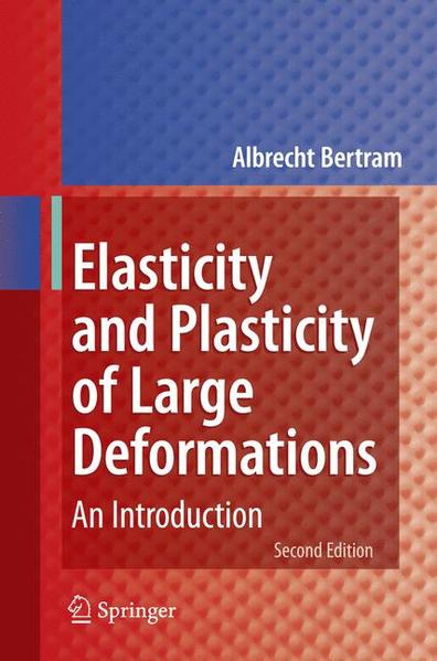 Bertram, Albrecht:  Elasticity and Plasticity of Large Deformations. An Introduction. 