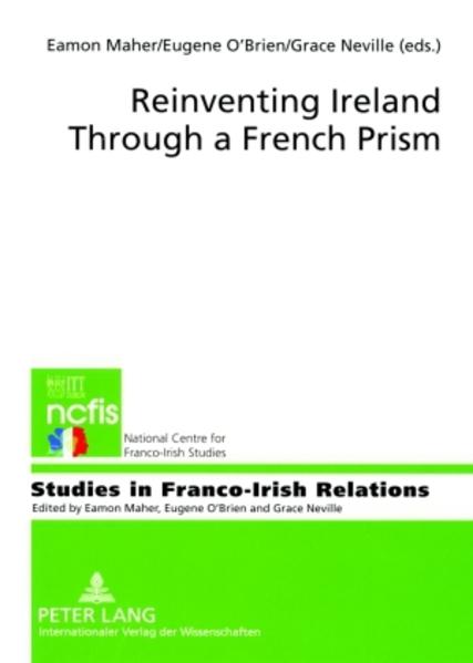 Maher, Eamon (Hg.):  Reinventing Ireland through a French prism. [Studies in Franco-Irish relations, Vol. 1]. 