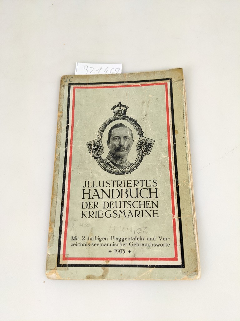   Illustriertes Handbuch der Deutschen Kriegsmarine: Mit 2 farbigen Flaggentafeln und Verzeichnis seemännischer Gebrauchsworte. 