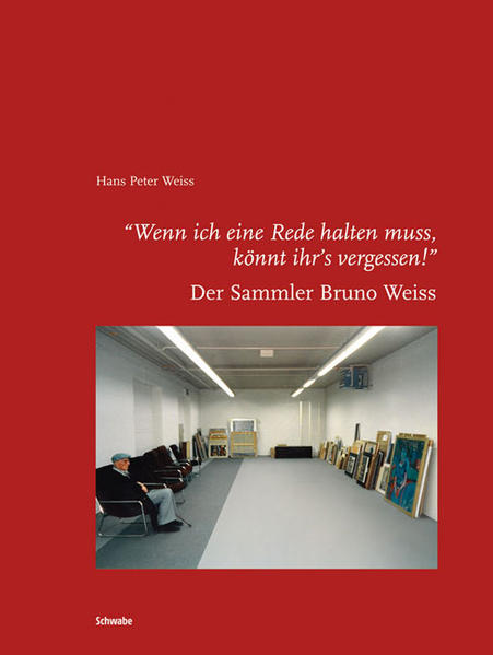 Weiss, Hans P.:  Wenn ich eine Rede halten muss, könnt ihr`s vergessen! : der Sammler Bruno Weiss. 