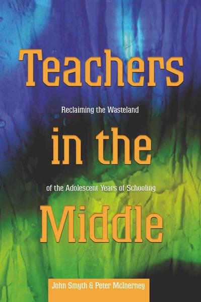 Smyth, John and Peter McInerney:  Teachers in the Middle. Reclaiming the Wasteland of the Adolescent Years of Schooling. [Adolescent Cultures, School, and Society, Vol. 38]. 